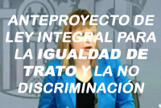 Proyecto de Ley Integral para la Igualdad de Trato y no Discriminación 